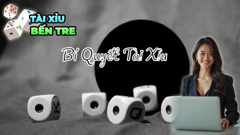 Bí Quyết Chơi Tài Xỉu Đổi Thưởng Tại Bến Tre