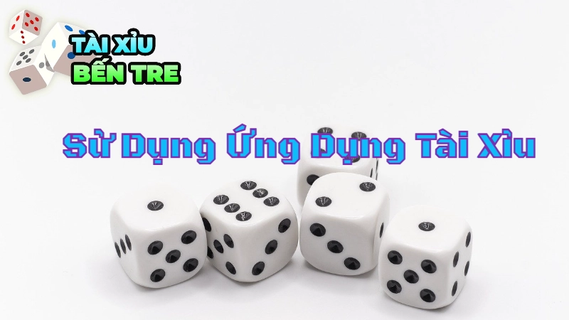 Cách Sử Dụng Ứng Dụng Tài Xỉu Hiệu Quả