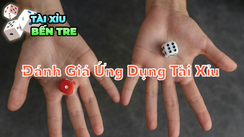 Đánh Giá Ứng Dụng Tài Xỉu Được Người Chơi Tin Dùng