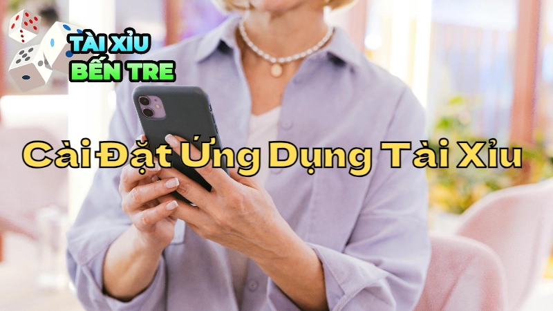 Hướng Dẫn Cài Đặt Ứng Dụng Tài Xỉu Trên Điện Thoại