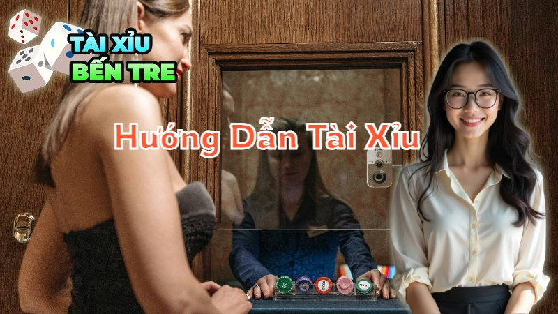 Hướng Dẫn Tài Xỉu Cho Người Mới Bắt Đầu Tại Bến Tre