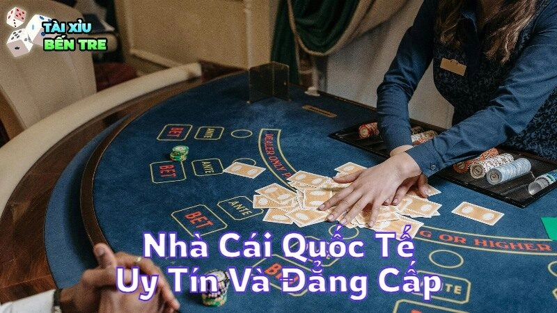 Nhà Cái Quốc Tế Uy Tín Và Đẳng Cấp